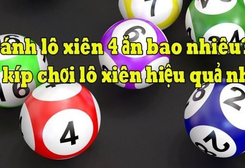 Bí quyết chơi thắng lớn và cách tính lô xiên 4 ăn bao nhiêu